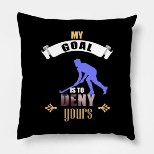 My Goal Is To Deny Yours Hockey Goalie Goalkeeper Pillow