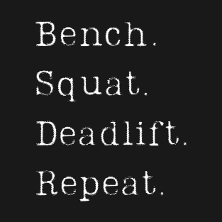 Bench Squat Deadlift Repeat T-Shirt