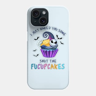 I Just Baked You Some Shut The Fucupcakes Phone Case