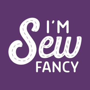 I'm sew fancy T-Shirt