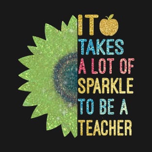 It Takes A Lot of Sparkle To Be a Teacher T-Shirt