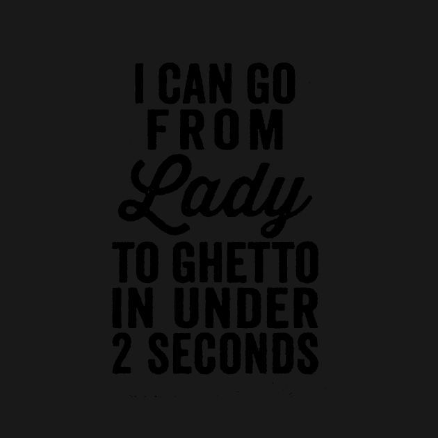 I Can Go From Lady To Ghetto by AbundanceSeed