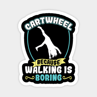 Cartwheel - Because Walking Is Boring Magnet