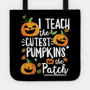 Halloween Teacher Shirt I Teach The Cutest Pumpkins In Patch Tote