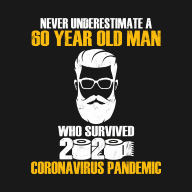 Discover Never underestimate a 50 year old man who survived 2020 coronavirus pandemic - Never Underestimate A 50 Year Old Man - T-Shirt