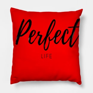 Perfect Life Pillow