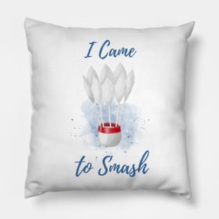 I Came to Smash - Badminton Player - Shuttlecock Watercolor Pillow