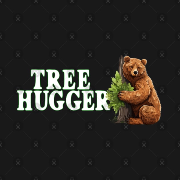 Tree Hugger Bear Hugging Tree Nature Lover Bear Lovers by Funny Stuff Club