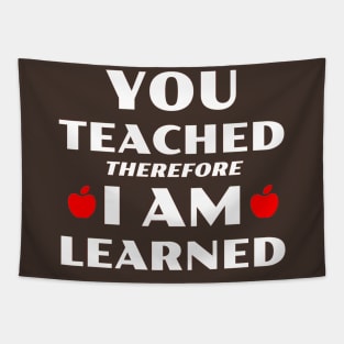 You Teached Therefore I Am Learned Tapestry