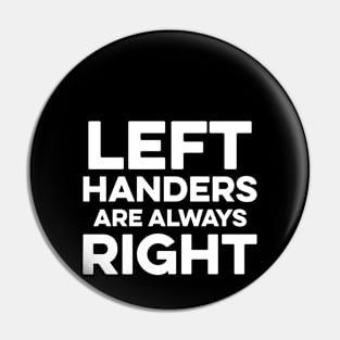 Left Handers are Always Right Pin