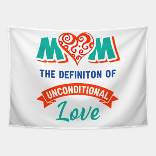 Mom the definition of unconditional love Tapestry