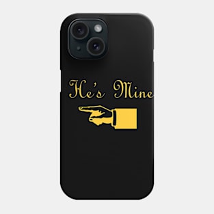 He's Mine Phone Case