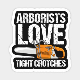 ARBORIST: Arborists Love Tight Crotches Magnet