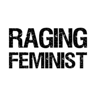 Raging Feminist - Cool Feminist Design T-Shirt