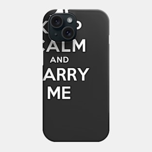 KEEP CALM AND MARRY ME Phone Case