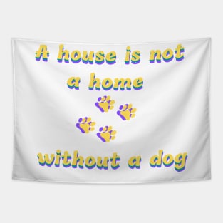 a house is not a home without a dog Tapestry