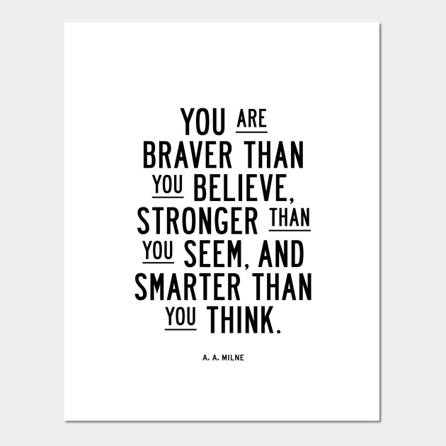 You Are Braver Than You Believe Smarter Than You Seem And Stronger Than You Think Winnie The Pooh Quote Posters And Art Prints Teepublic