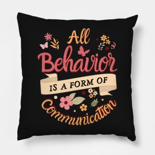 All Behavior Is A Form Of Communication Pillow