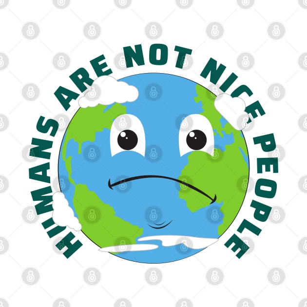 Humans Are Not Nice People by Uncle Chris Designs