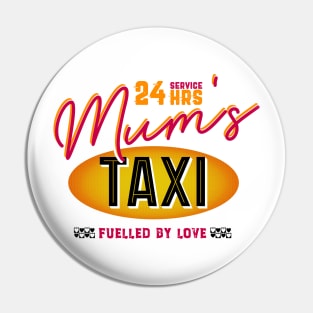 Mum's 24 Hour Taxi Service, Fuelled By Love Pin