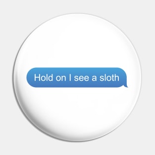 Funny Sloth text "Hold on I see a sloth" Pin