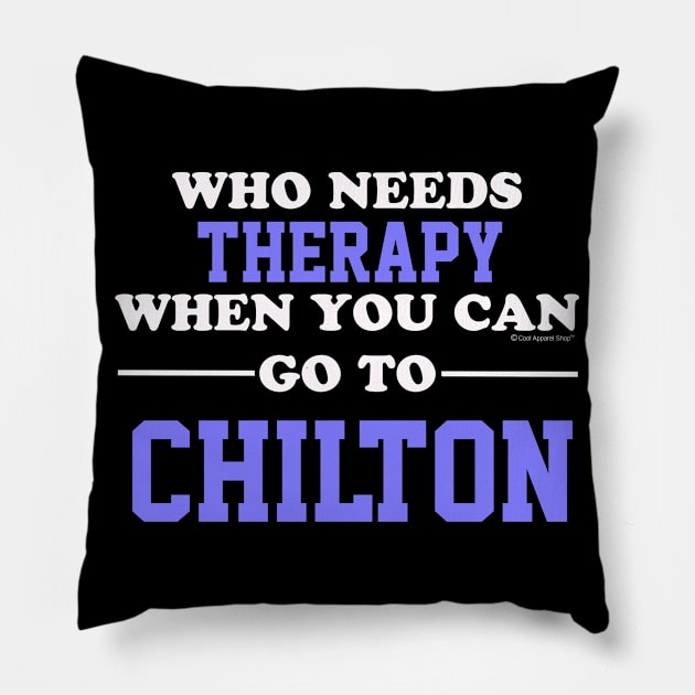 Who Needs Therapy When You Can Go To Chilton Pillow by CoolApparelShop