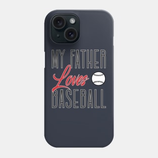 My father loves baseball Phone Case