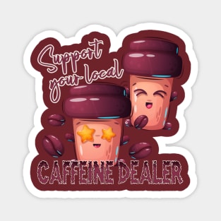 Support you local caffeine dealer Magnet