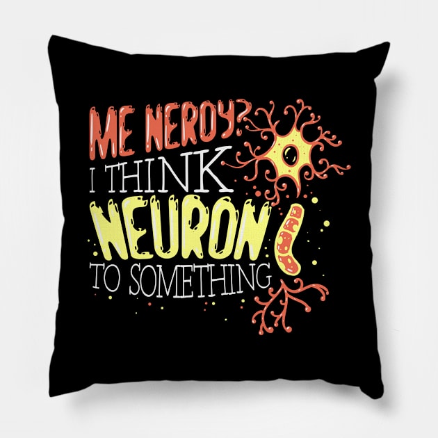 Me Neroy? I Think Neuron To Something - Neurologist Pillow by Fresan