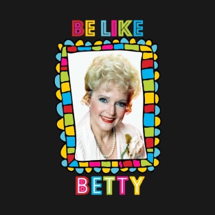 Be Like Betty T-Shirt