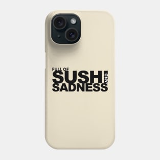 Full of Sushi and Sadness Phone Case