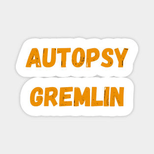 Autopsy Gremlin - Medical Examiner Magnet