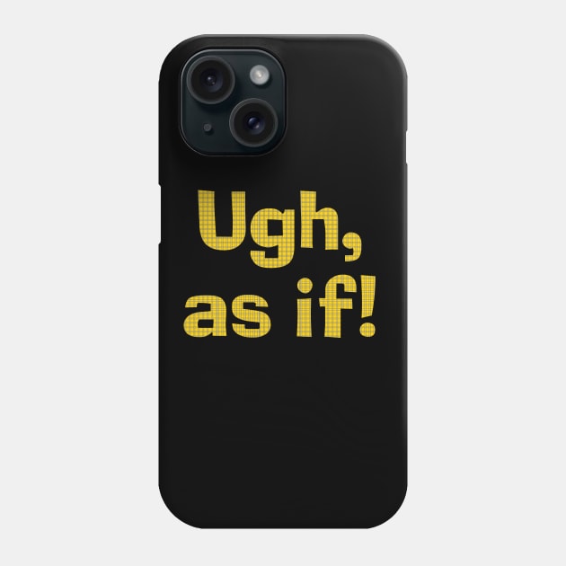 Ugh As If! Phone Case by Wjsmith89