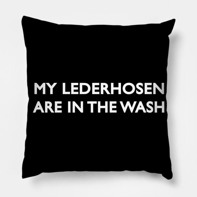 Funny Oktoberfest - My Lederhosen Are In The Wash Pillow by anumakram676