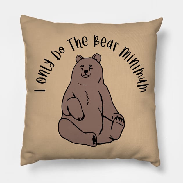 I Only Do The Bear Minimum Pillow by KayBee Gift Shop