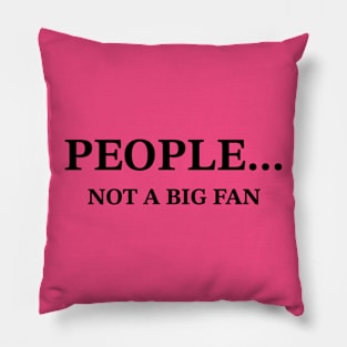 People... Not A Big Fan Sarcastic T-Shirt, Snarky Quote Tee for Casual Wear, Perfect Gift for Introverts and Humor Lovers Pillow