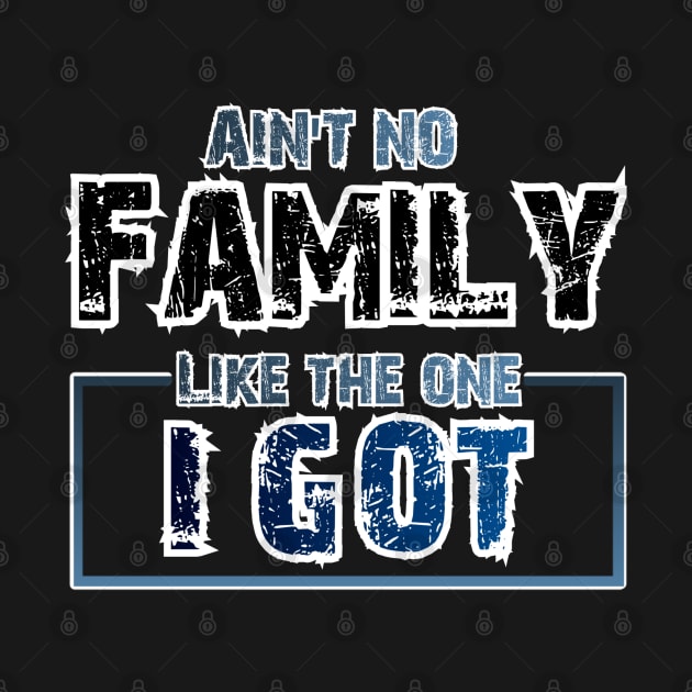 Aint No one like the familly I got- Design by Shop-Arts