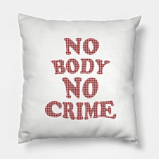 No body no crime Pillow