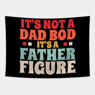 It'S Not A Dad Bod It'S A Father Figure Father'S Day Tapestry