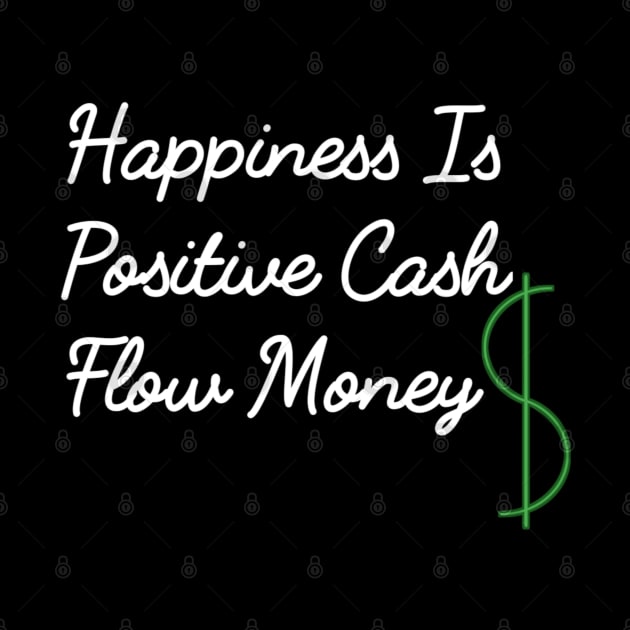 Happiness Is Positive Cash Flow Money Quote by YourSelf101