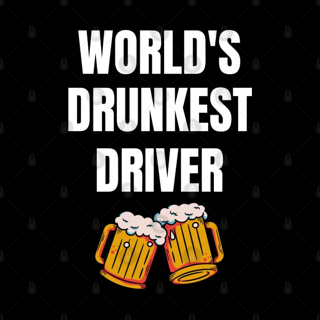 World's Drunkest Driver - Funny Drinker Design  (White Text) by Everyday Inspiration