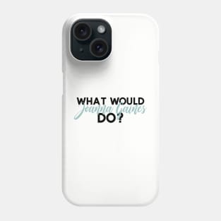 What Would Joanna Gaines Do? Phone Case