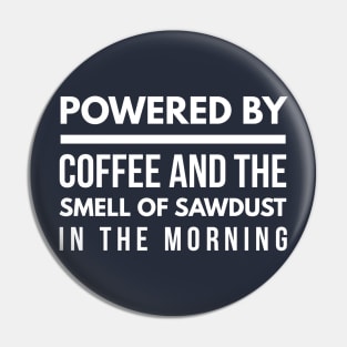 CARPENTER POWERED BY COFFEE AND SAWDUST SMELL Pin