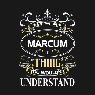 Marcum Name Shirt It's A Marcum Thing You Wouldn't Understand T-Shirt