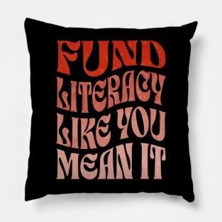 Fund Literacy Like You Mean It Pillow
