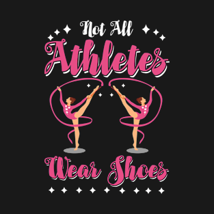 Gymnastics - Not All Athletes Wear Shoes T-Shirt