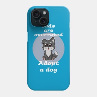 Kids are overrated adopt a dog Phone Case