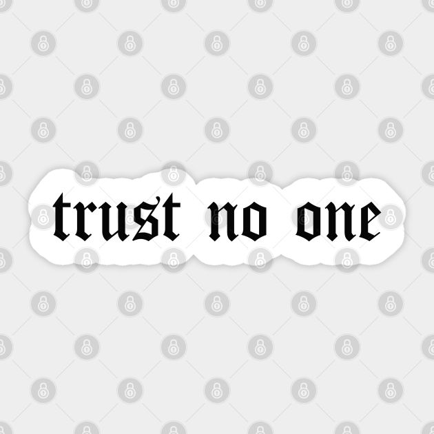 Trust No One Trust No One Sticker Teepublic