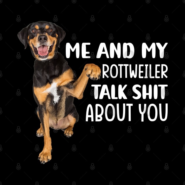 Me and my Rottweiler talk shit about you by reedae