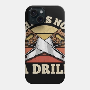 This Is Not A Drill - Handyman Saw Carpenter Gift Phone Case